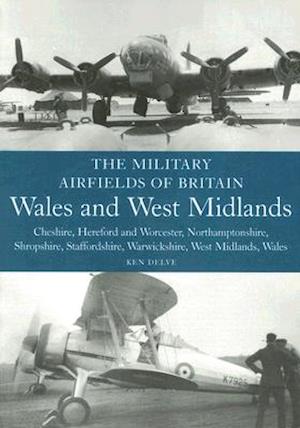 The Military Airfields of Britain: Wales and West Midlands