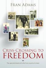 Criss-Crossing to Freedom: The ups and downs of a life from country to town 