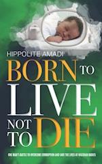 Born to Live Not to Die
