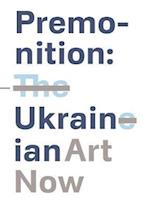 Premonition: Ukrainian Art Now