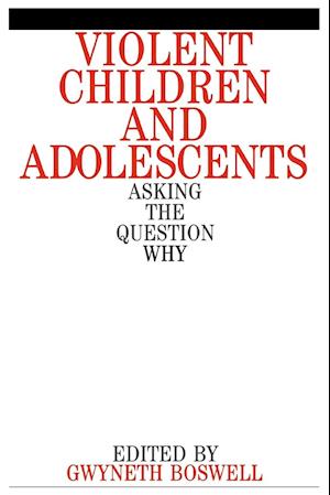 Violent Children and Adolescents – Asking the Question Why?