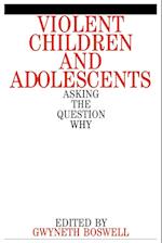 Violent Children and Adolescents – Asking the Question Why?