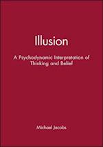 Illusion – A Psychodynamic Interpretation of Thinking and Belief