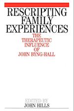 Rescripting Family Experience – The Therapeutic Influence of John Byng–Hall