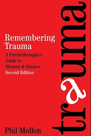 Remembering Trauma – A Psychotherapist's Guide to Memory and Illusion 2e