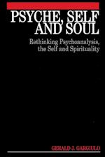 Psyche, Self and Soul – Rethinking Psychoanalysis,  the Self and Spirituality