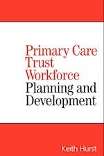 Planning and Developing Primary Care Trust Workforces