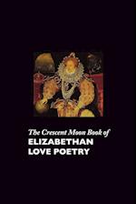 The Crescent Moon Book of Elizabethan Love Poetry