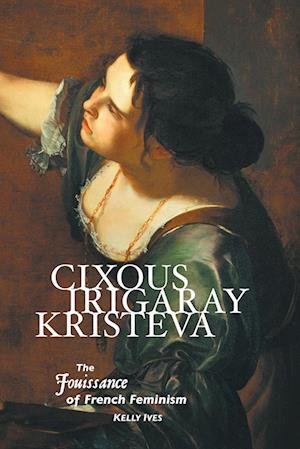 CIXOUS, IRIGARAY, KRISTEVA