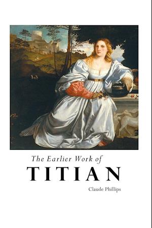 The Earlier Work of Titian