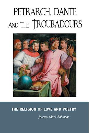 PETRARCH, DANTE AND THE TROUBADOURS