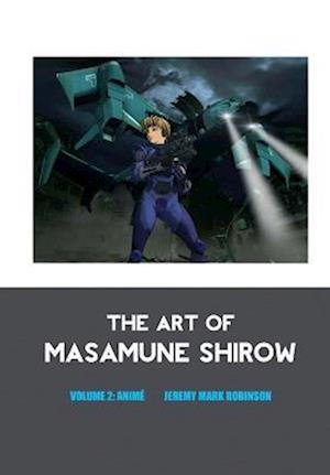 THE ART OF MASAMUNE SHIROW: VOLUME 2: ANIM