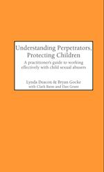 Understanding Perpetrators, Protecting Children