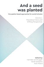 And a Seed was Planted ...' Occupation based approaches for social inclusion: Volume 1: Theoretical Views and Shifting Perspectives 