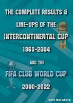The Complete Results & Line-ups of the Intercontinental Cup 1960-2004 and the FIFA Club World Cup 2000-2022