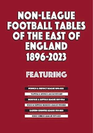 Non-League Football Tables of the East of England 1896-2023