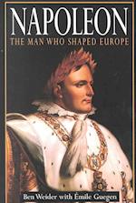 Napoleon: The Man Who Shaped Europe