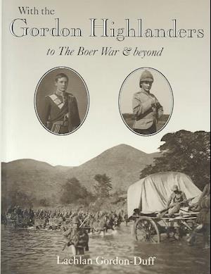 With the Gordon Highlanders to the Boer War and Beyond