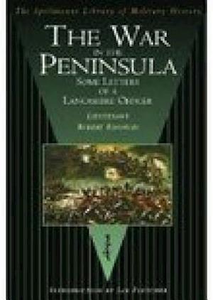 The War in the Peninsula: Some Letters of a Lancashire Officer