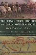 Fighting Techniques of the Early Modern World AD 1500 to AD 1763