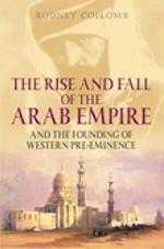 The Rise and Fall of the Arab Empire and the Founding of Western Pre-eminence