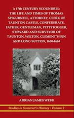 A 17th century scoundrel: The life and times of Thomas Spigurnell, attorney, clerk of Taunton Castle, confederate, father, gentleman, pettyfogger, ste