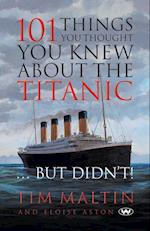 101 Things You Thought You Knew About the Titanic ... But Didn't