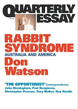 Rabbit Syndrome: Australia and America; Quarterly Essay 4