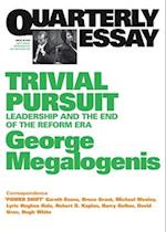 Trivial Pursuit: Leadership and the End of the Reform Era; Quarterly Essay 40 