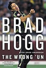 The Wrong 'Un: The Brad Hogg Story