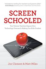 Screen Schooled: Two Veteran Teachers Expose How Technology Overuse is Making Our Kids Dumber