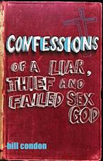 Confessions Of A Liar, Thief And Failed Sex God