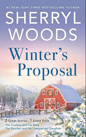 Winter's Proposal/The Cowboy And His Baby/The Rancher And His Unexpected Daughter