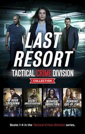 Last Resort - Tactical Crime Division Collection/48 Hour Lockdown/Secret Investigation/Midnight Abduction/Running Out of Time