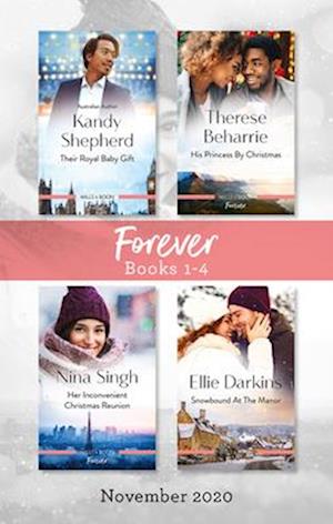 Forever Box Set 1-4 Nov 2020/Their Royal Baby Gift/His Princess by Christmas/Her Inconvenient Christmas Reunion/Snowbound at the Manor