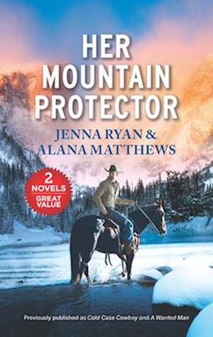 Her Mountain Protector/Cold Case Cowboy/A Wanted Man