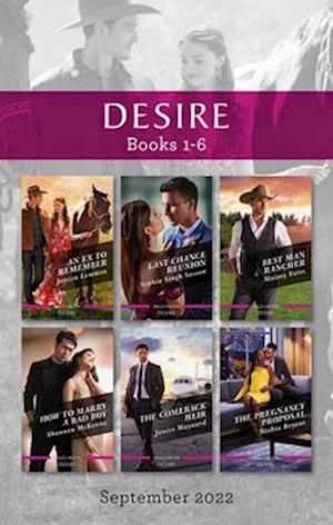 Desire Box Set Sept 2022/An Ex to Remember/Last Chance Reunion/Best Man Rancher/How to Marry a Bad Boy/The Comeback Heir/The Pregnancy Proposal