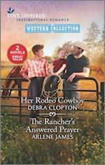 Her Rodeo Cowboy/The Rancher's Answered Prayer