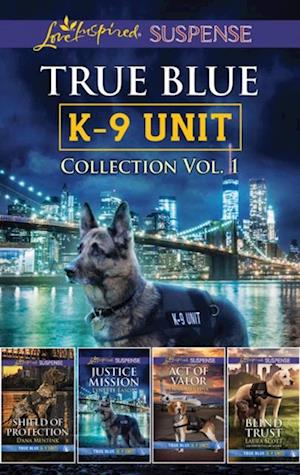 True Blue K-9 Unit Collection Vol 1/Shield of Protection/Justice Mission/Act of Valor/Blind Trust