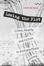 Losing the Plot: Crime, reality and fiction in postapartheid South African writing 