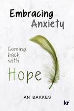 Embracing Anxiety: Coming back with hope 