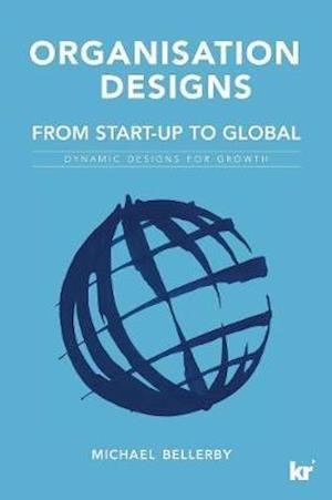 Organisation Designs ORGANISATION DESIGNS From Start-Up to Global: Dynamic designs for growth