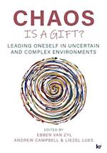 CHAOS IS A GIFT?: Leading Oneself in Uncertain and Complex Environments 