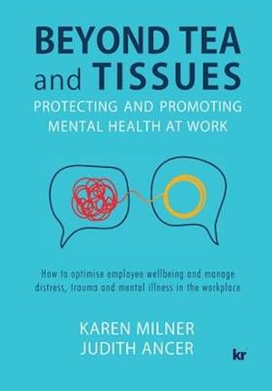 BEYOND TEA AND TISSUES: Protecting and Promoting Mental Health at Work