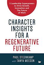 CHARACTER INSIGHTS FOR A REGENERATIVE FUTURE: 5 Leadership Superpowers to Drive Growth, Innovation and The Future of Work 