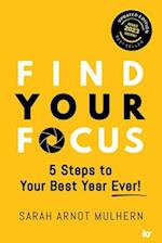 Find Your Focus 5 Steps to Your Best Year Ever! (Updated Edition) 