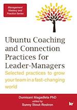 Management Mastery Series: Ubuntu Coaching and Connection Practices for Leader-Managers: Selected practices to grow your team in a fast-changing world