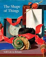 The Shape of Things: Still Life in Modern British Art