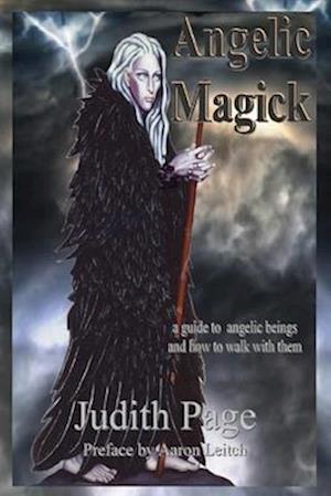 Angelic Magick: A Guide to Angelic Beings and How to Walk with Them