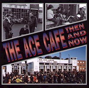 The Ace Cafe Then and Now